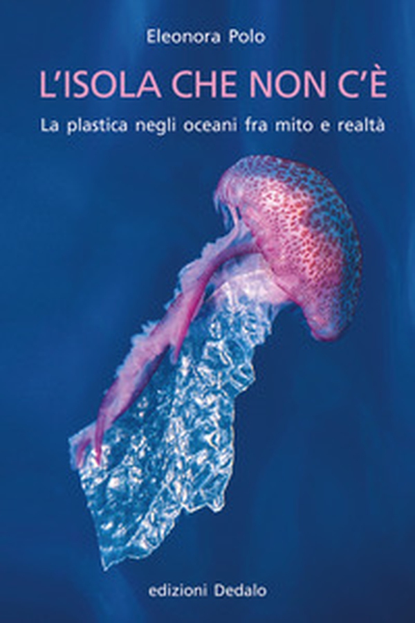 L'isola che non c'è. La plastica negli oceani fra mito e realtà - Librerie.coop L'isola che non c'è. La plastica negli oceani fra mito e realtà - Librerie.coop