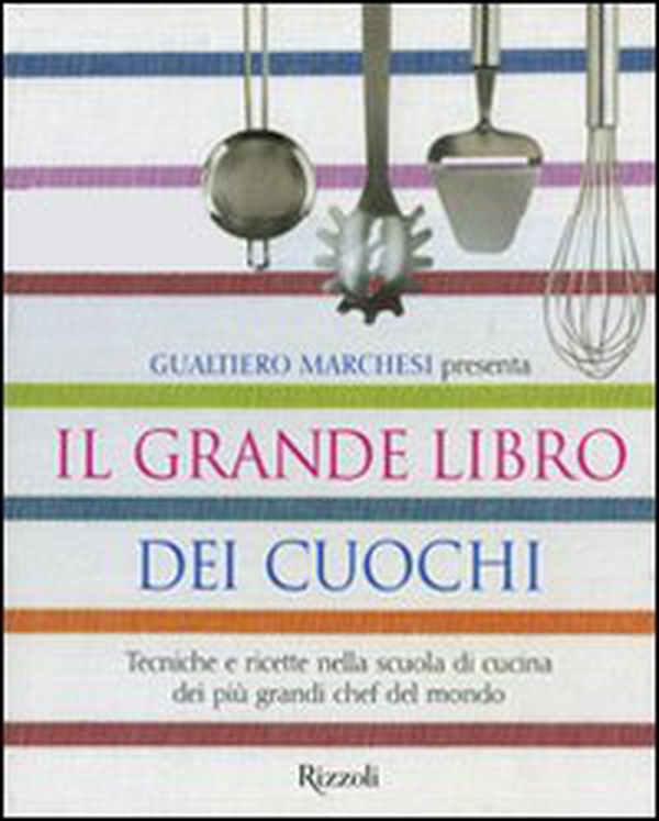 Il grande libro dei cuochi. Tecniche e ricette nella scuola di cucina dei più grandi chef del mondo - Librerie.coop Il grande libro dei cuochi. Tecniche e ricette nella scuola di cucina dei più grandi chef del mondo - Librerie.coop