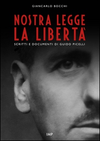 Nostra legge la libertà. Documenti di Guido Picelli sul carcere e sul confino - Librerie.coop