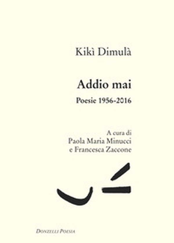 Addio mai. Poesie 1956-2016 - Librerie.coop Addio mai. Poesie 1956-2016 - Librerie.coop