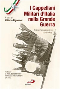 I cappellani militari d'Italia nella grande guerra. Relazioni e testimonianze (1915-1919) - Librerie.coop I cappellani militari d'Italia nella grande guerra. Relazioni e testimonianze (1915-1919) - Librerie.coop