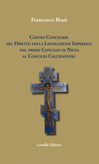 Canoni conciliari nel diritto della legislazione imperiale dal primo Concilio di Nicea al Concilio Calcedonese - Librerie.coop