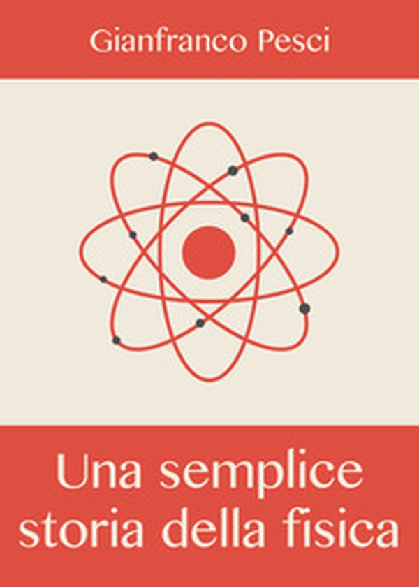 Una semplice storia della fisica - Librerie.coop Una semplice storia della fisica - Librerie.coop
