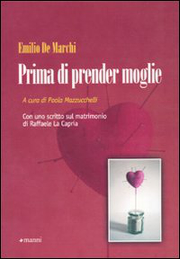 Prima di prender moglie. Almanacco dell'esperienza compilato da Marco d'Olona a totale beneficio degli uomini semplici - Librerie.coop
