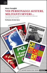 Voi personaggi austeri, militanti severi... Le storie dei compagni che sapevano ridere (anche di se stessi) - Librerie.coop