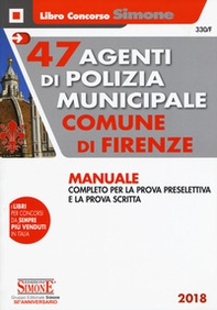 47 agenti di polizia municipale Comune di Firenze. Manuale completo per la prova preselettiva e la prova scritta - Librerie.coop