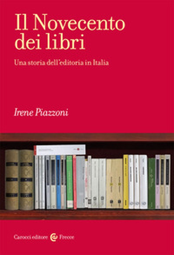 Il Novecento dei libri. Una storia dell'editoria in Italia - Librerie.coop Il Novecento dei libri. Una storia dell'editoria in Italia - Librerie.coop