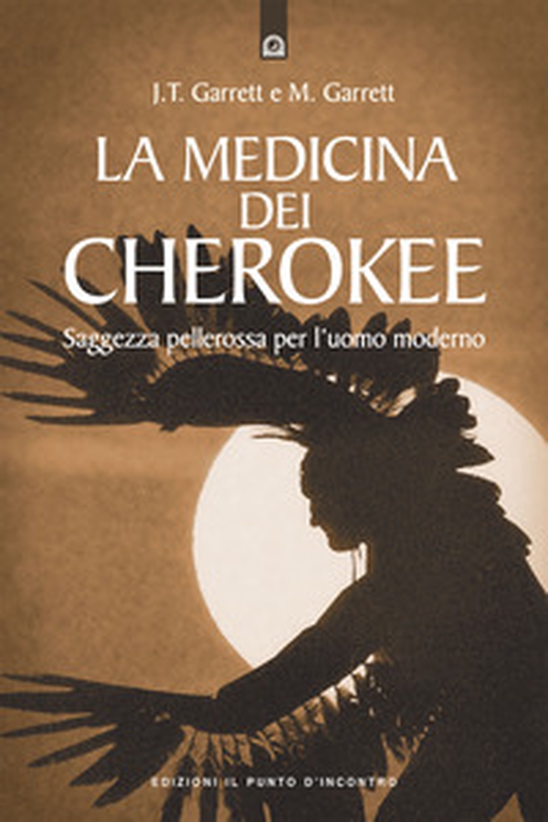La medicina dei cherokee. Saggezza pellerossa per l'uomo moderno - Librerie.coop La medicina dei cherokee. Saggezza pellerossa per l'uomo moderno - Librerie.coop
