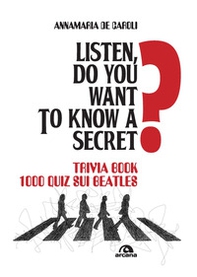 Listen, do you want to know a secret? Trivia book 1.000 quiz sui Beatles - Librerie.coop