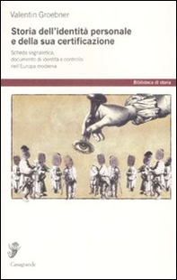 Storia dell'identità personale e della sua certificazione. Scheda segnaletica, documento d'identità e controllo nell'Europa moderna - Librerie.coop