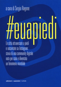#Euapiedi. Le città attraversate a piedi e raccontate su Instagram: storia di una community digitale nata per caso e diventata un fenomeno mondiale - Librerie.coop
