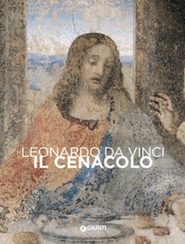 Leonardo da Vinci. Il Cenacolo - Librerie.coop Leonardo da Vinci. Il Cenacolo - Librerie.coop