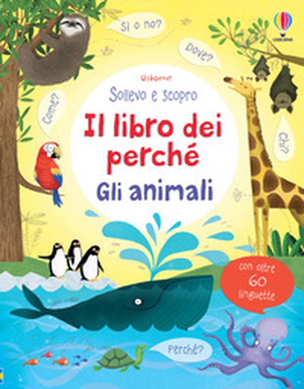 Gli animali. Il libro dei perché - Librerie.coop Gli animali. Il libro dei perché - Librerie.coop