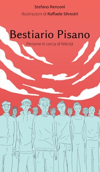 Bestiario pisano. Persone in cerca di felicità - Librerie.coop Bestiario pisano. Persone in cerca di felicità - Librerie.coop
