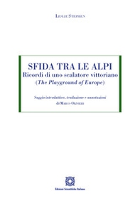 Sfida tra le Alpi. Ricordi di uno scalatore vittoriano (The Playground of Europe) - Librerie.coop
