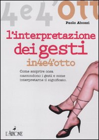 L'interpretazione dei gesti. Come scoprire cosa nascondono i gesti e come interpretarne il significato - Librerie.coop