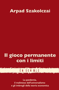Il gioco permanente con i limiti. La pandemia, il malinteso dell'universalismo e gli imbrogli della teoria economica - Librerie.coop Il gioco permanente con i limiti. La pandemia, il malinteso dell'universalismo e gli imbrogli della teoria economica - Librerie.coop