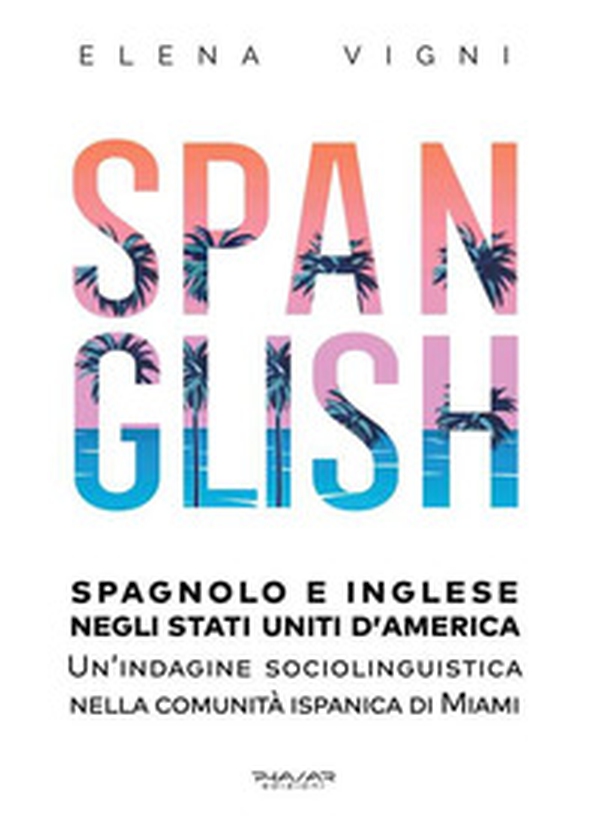 Spanglish. Spagnolo e inglese negli Stati Uniti d'America. Una indagine sociolinguistica nella comunità ispanica di Miami - Librerie.coop
