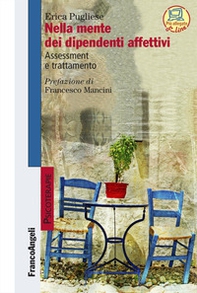 Nella mente dei dipendenti affettivi. Assessment e trattamento - Librerie.coop Nella mente dei dipendenti affettivi. Assessment e trattamento - Librerie.coop