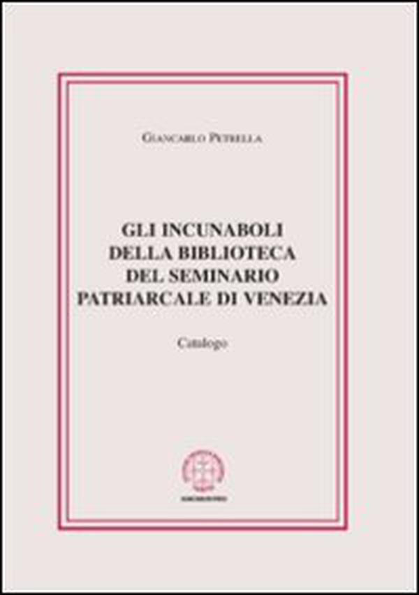 Gli incunaboli della biblioteca del seminario Patriarcale di Venezia. Catalogo - Librerie.coop Gli incunaboli della biblioteca del seminario Patriarcale di Venezia. Catalogo - Librerie.coop