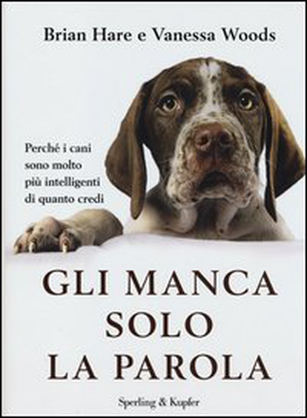 Gli manca solo la parola. Perché i cani sono molto più intelligenti di quanto credi - Librerie.coop Gli manca solo la parola. Perché i cani sono molto più intelligenti di quanto credi - Librerie.coop