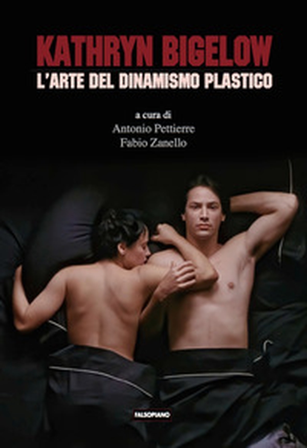 Kathryn Bigelow. L'arte del dinamismo plastico - Librerie.coop Kathryn Bigelow. L'arte del dinamismo plastico - Librerie.coop