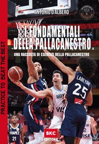 I fondamentali della pallacanestro. Una raccolta di esercizi della pallacanestro. Practice to beat the best - Librerie.coop
