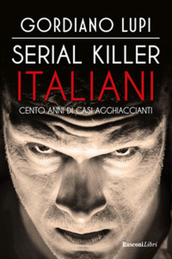 Serial killer italiani. Cento anni di casi agghiaccianti - Librerie.coop Serial killer italiani. Cento anni di casi agghiaccianti - Librerie.coop