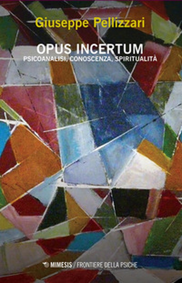 Opus incertum. Psicoanalisi, conoscenza, spiritualità - Librerie.coop Opus incertum. Psicoanalisi, conoscenza, spiritualità - Librerie.coop