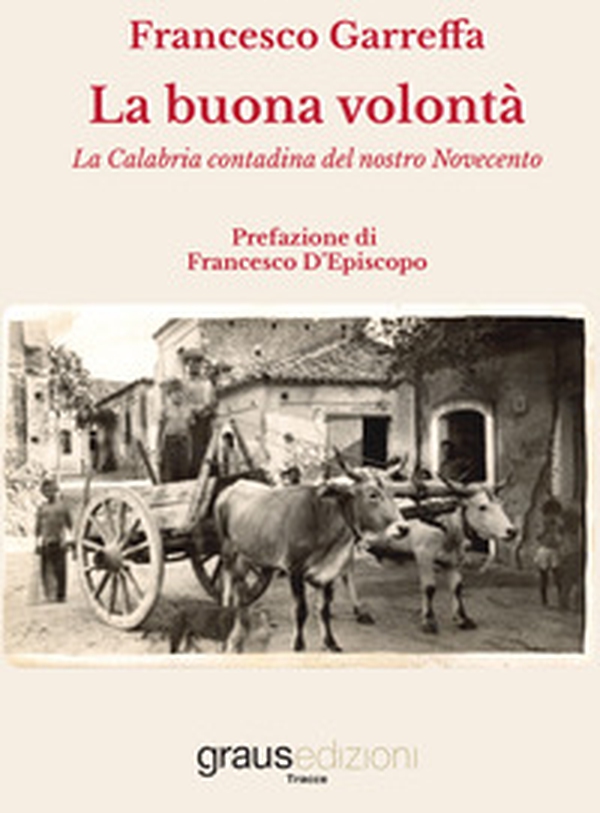 La buona volontà. La Calabria contadina del nostro Novecento - Librerie.coop La buona volontà. La Calabria contadina del nostro Novecento - Librerie.coop
