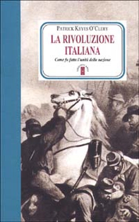 La rivoluzione italiana. Come fu fatta l'unità della nazione - Librerie.coop