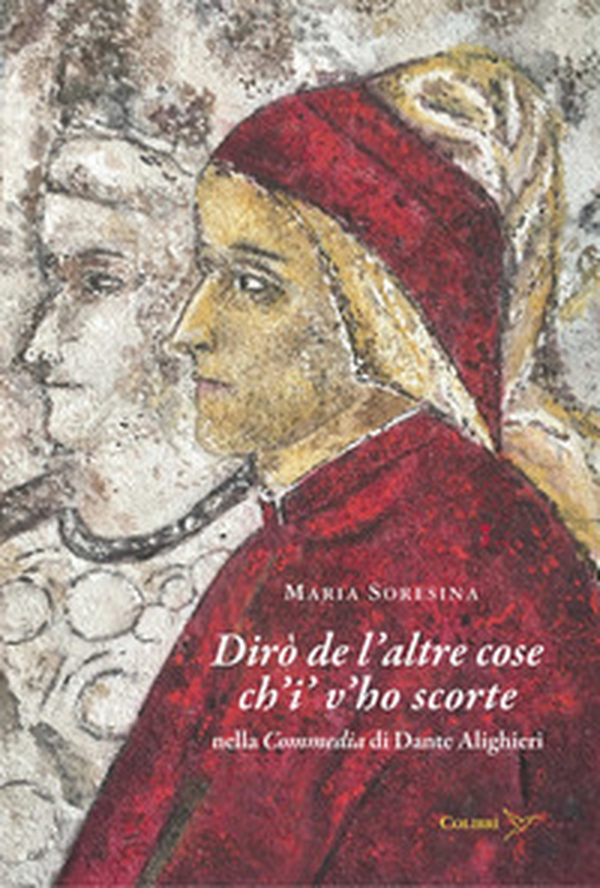 Dirò de l'altre cose ch'i' v'ho scorte nella Commedia di Dante Alighieri - Librerie.coop Dirò de l'altre cose ch'i' v'ho scorte nella Commedia di Dante Alighieri - Librerie.coop