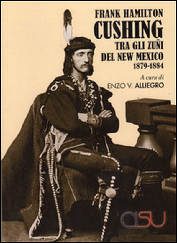 Cushing Frank Hamilton tra gli zuñi del new Mexico 1879-1884 - Librerie.coop Cushing Frank Hamilton tra gli zuñi del new Mexico 1879-1884 - Librerie.coop