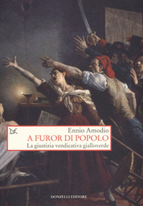 A furor di popolo. La giustizia vendicativa gialloverde - Librerie.coop A furor di popolo. La giustizia vendicativa gialloverde - Librerie.coop