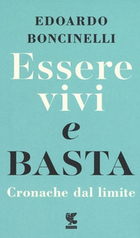 Essere vivi e basta. Cronache dal limite - Librerie.coop Essere vivi e basta. Cronache dal limite - Librerie.coop