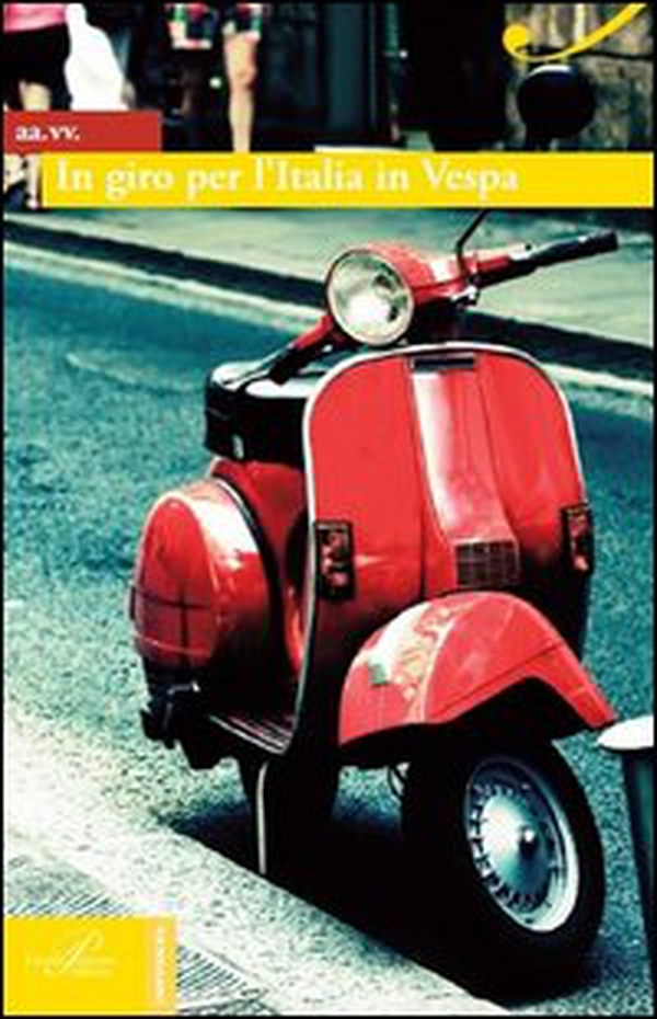 In giro per l'Italia in Vespa - Librerie.coop In giro per l'Italia in Vespa - Librerie.coop