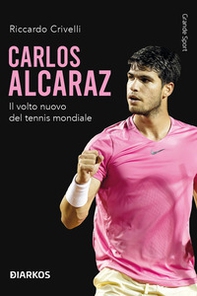 Carlos Alcaraz. Il volto nuovo del tennis mondiale - Librerie.coop