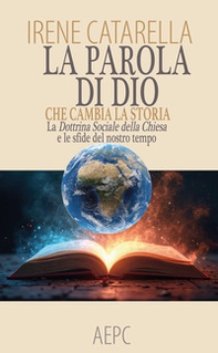 La parola di Dio che cambia la storia. La dottrina sociale della chiesa e le sfide del nostro tempo - Librerie.coop
