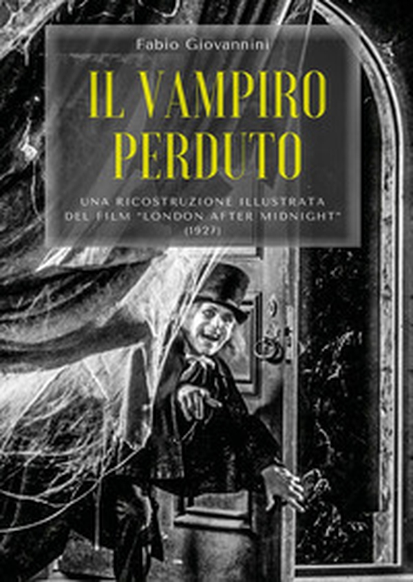 Il vampiro perduto. Una ricostruzione illustrata del film «London after midnight» (1927) - Librerie.coop Il vampiro perduto. Una ricostruzione illustrata del film «London after midnight» (1927) - Librerie.coop