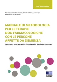 Manuale di metodologia per le terapie non farmacologiche con le persone affette da demenza. L'esempio concreto della terapia della bambola empatica - Librerie.coop