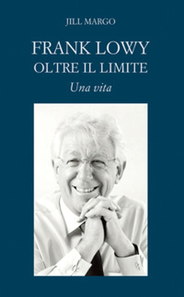 Frank Lowy. Oltre il limite. Una vita - Librerie.coop Frank Lowy. Oltre il limite. Una vita - Librerie.coop