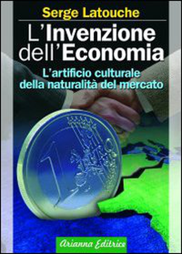 L'invenzione dell'economia. L'artificio culturale della naturalità del mercato - Librerie.coop L'invenzione dell'economia. L'artificio culturale della naturalità del mercato - Librerie.coop