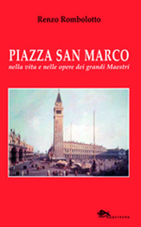 Piazza San Marco nella vita e nelle opere dei grandi maestri - Librerie.coop Piazza San Marco nella vita e nelle opere dei grandi maestri - Librerie.coop