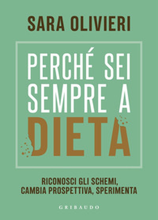 Perché sei sempre a dieta. Riconosci gli schemi, cambia prospettiva, sperimenta - Librerie.coop Perché sei sempre a dieta. Riconosci gli schemi, cambia prospettiva, sperimenta - Librerie.coop