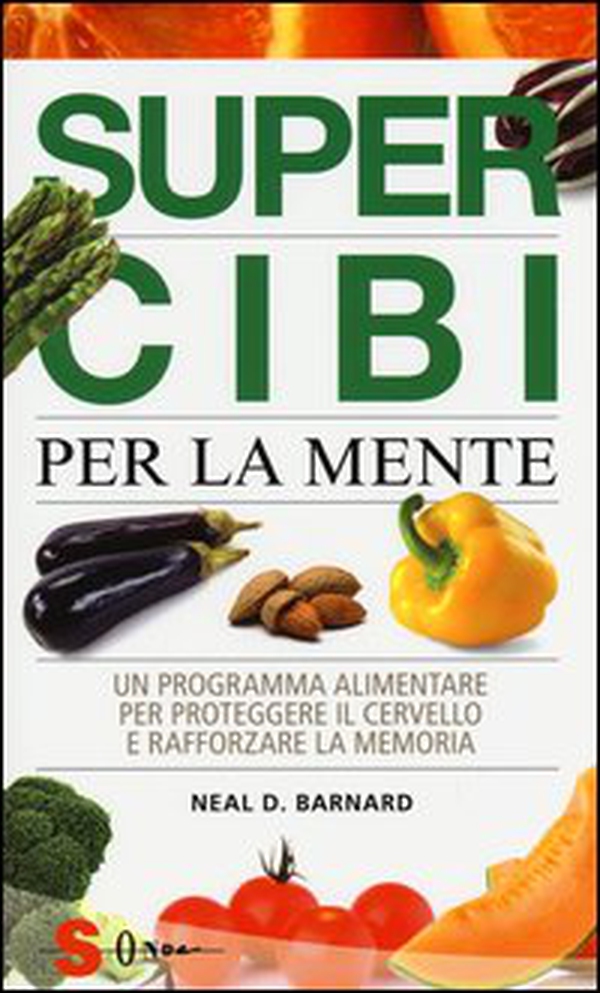 Super cibi per la mente. Un programma alimentare per proteggere il cervello e rafforzare la memoria - Librerie.coop Super cibi per la mente. Un programma alimentare per proteggere il cervello e rafforzare la memoria - Librerie.coop