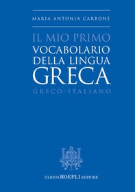 Il mio primo vocabolario della lingua greca. Greco-Italiano - Librerie.coop