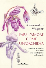 Fare l'amore come un'orchidea - Librerie.coop