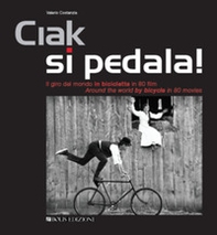 Ciak si pedala. Il giro del mondo in bicicletta in 80 film. Ediz. italiana e inglese - Librerie.coop