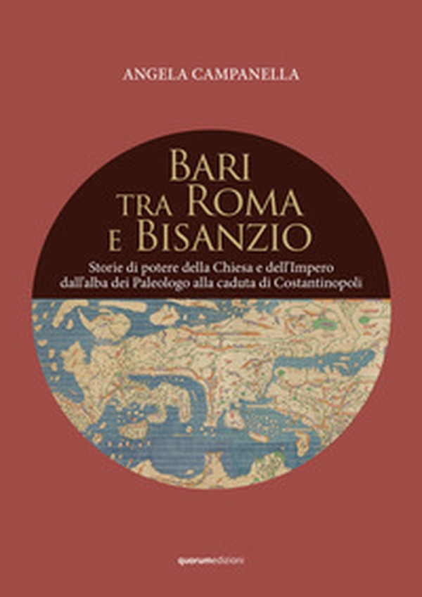 Bari tra Roma e Bisanzio. Storie di potere della Chiesa e dell'Impero dall'alba dei Paleologo alla caduta di Costantinopoli - Librerie.coop