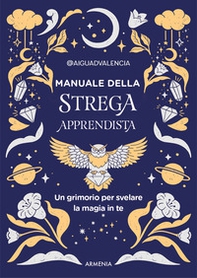Manuale della strega apprendista. Un grimorio per svelare la magia in te - Librerie.coop